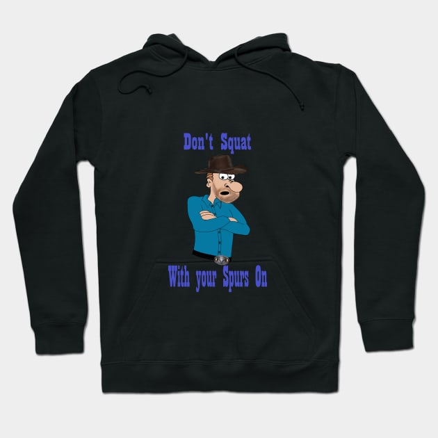 Don't Squat with your Spurs On Hoodie by KJKlassiks